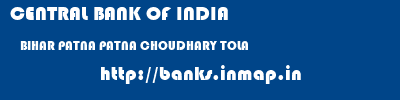 CENTRAL BANK OF INDIA  BIHAR PATNA PATNA CHOUDHARY TOLA  banks information 